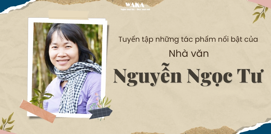 Tổng hợp những tác phẩm nổi bật của nhà văn Nguyễn Ngọc Tư