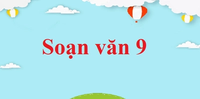 Tổng kết về từ vựng Ngữ văn lớp 9 và bài học nâng cao kỹ năng