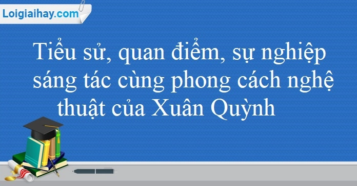 Tổng quan về Tác giả Xuân Quỳnh: Cuộc đời, Sự nghiệp và Phong cách Sáng tác