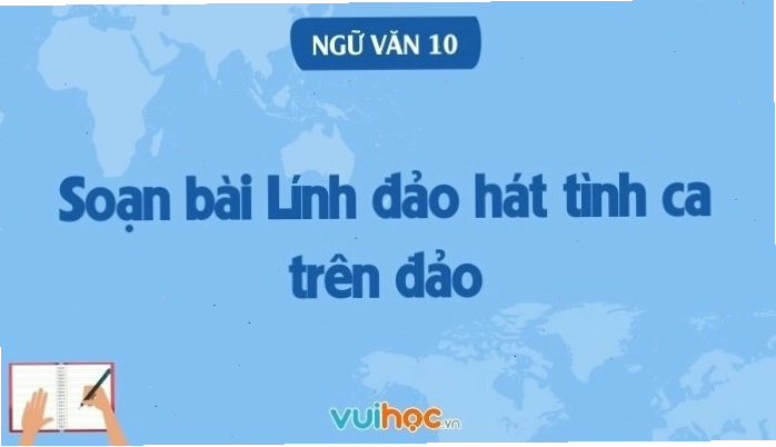Vuihoc cung cấp bài soạn Lính đảo hát tình ca trên đảo sách cánh diều 10
