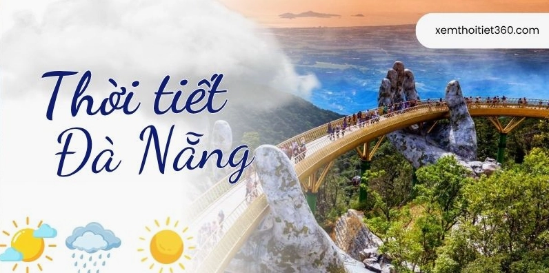 Tình hình thời tiết Đà Nẵng hôm nay và dự báo xu hướng những ngày tới