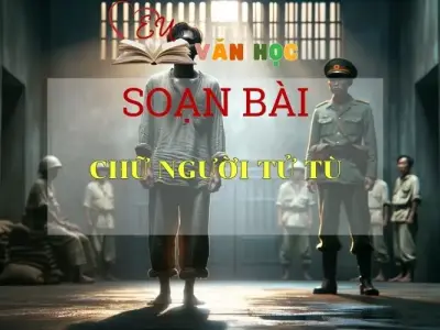 Soạn bài Chữ người tử tù - Ngữ Văn Lớp 11