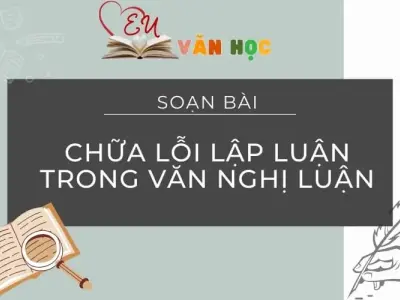 Soạn bài Chữa lỗi lập luận trong văn nghị luận - Ngữ Văn 12