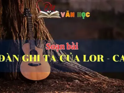 Soạn bài Đàn ghi ta của Lor - ca - Ngữ Văn Lớp 12