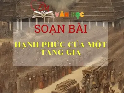 Soạn bài Hạnh phúc của một tang gia - Ngữ Văn Lớp 11