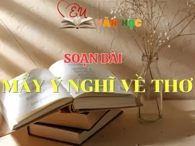 Soạn Bài Mấy Ý Nghĩ Về Thơ - Ngữ Văn Lớp 12