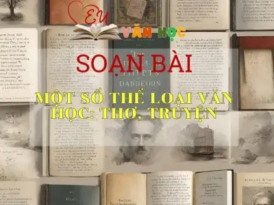 Soạn bài Một số thể loại văn học: Thơ, truyện - Ngữ Văn 11