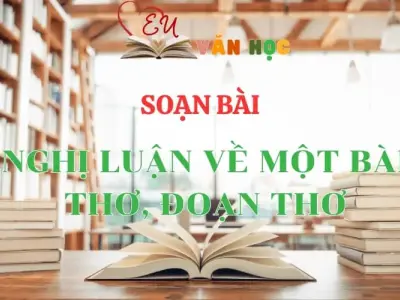 Soạn bài Nghị luận về một bài thơ, đoạn thơ - Ngữ Văn lớp 12