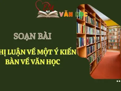 Soạn bài Nghị luận về một ý kiến bàn về văn học - Ngữ Văn 12