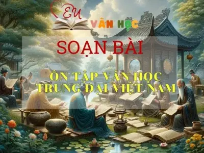  Soạn bài Ôn tập văn học trung đại Việt Nam - Ngữ Văn Lớp 11