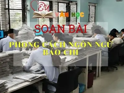 Soạn bài Phong cách ngôn ngữ báo chí - Ngữ Văn Lớp 11