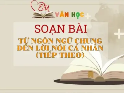 Soạn bài Từ ngôn ngữ chung đến lời nói cá nhân (tiếp theo) - Ngữ Văn Lớp 11
