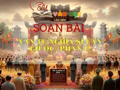 Soạn bài Văn tế nghĩa sĩ Cần Giuộc (Phần một) - Ngữ Văn 11 