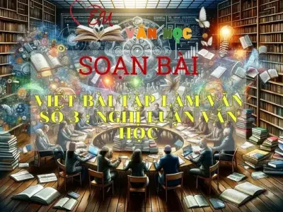 Soạn bài Viết bài tập làm văn số 3 : Nghị luận văn học - Ngữ Văn Lớp 11
