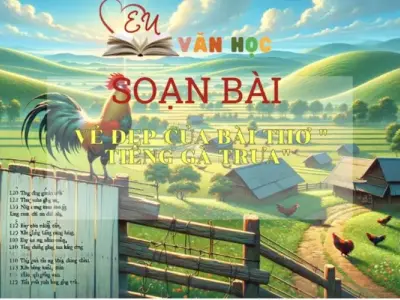 Soạn bài Vẻ đẹp của bài thơ “Tiếng gà trưa” - ngữ văn 7 tập 1- sách Cánh Diều