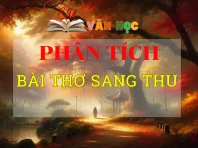 Phân tích bài thơ Sang thu tuyển chọn siêu hay năm 2024