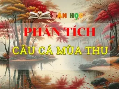 Phân tích Câu cá mùa thu ( Thu điếu ) tuyển chọn hay nhất