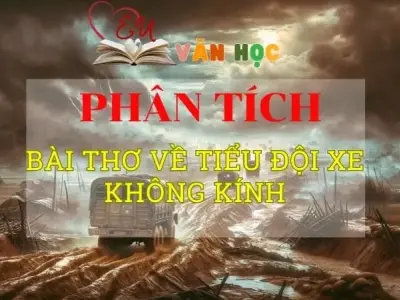  Phân tích bài thơ về Tiểu đội xe không kính tuyển chọn 2024