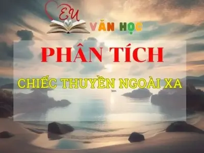 Tổng hợp các mẫu phân tích Chiếc thuyền ngoài xa hay 2024