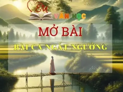  Top 10 mẫu mở bài Bài ca ngất ngưởng thu hút nhất