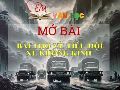 5 mẫu mở bài Bài thơ về tiểu đội xe không kính thu hút nhất