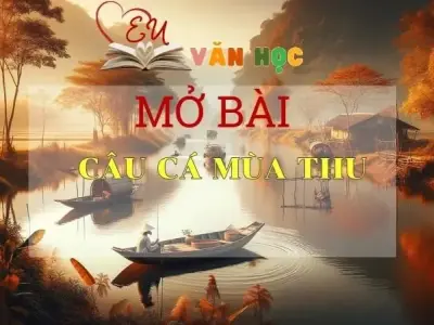 Những mẫu mở bài Câu cá mùa thu siêu hay 