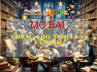 Mẫu mở bài chung cho Nghị luận Văn học thu hút nhất