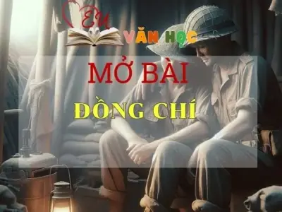  Những mẫu mở bài Đồng chí chọn lọc hay nhất
