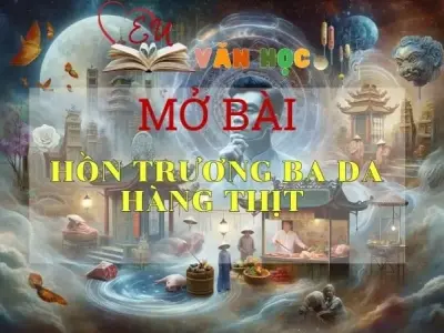Các mẫu mở bài hồn Trương Ba da hàng thịt hay nhất