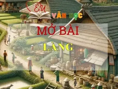 Top những mẫu mở bài Làng chọn lọc lôi cuốn nhất