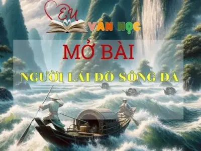 Top 40 mẫu mở bài Người lái đò sông Đà đặc sắc nhất