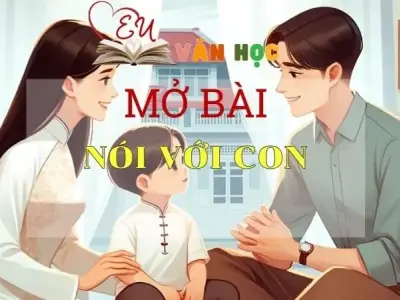 15 mẫu mở bài Nói với con xuất sắc nhất