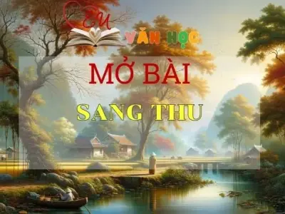 Top 15 mẫu mở bài Sang Thu lôi cuốn nhất