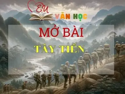  Top 50 mẫu mở bài Tây tiến xuất sắc nhất cho học sinh lớp 12