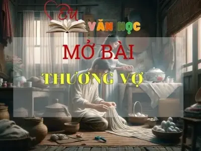 Những mẫu mở bài Thương vợ hay nhất