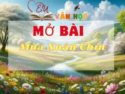 Top 10 mẫu mở bài Mùa xuân chín chọn lọc xuất sắc nhất