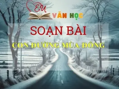 SOẠN BÀI CON ĐƯỜNG MÙA ĐÔNG - SÁCH KẾT NỐI TRI THỨC LỚP 11 TẬP 1