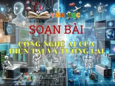 Soạn bài Công nghệ AI của hiện tại và tương lai - Sách Chân trời sáng tạo lớp 11