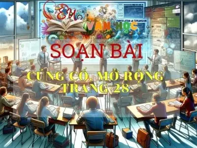 SOẠN VĂN BÀI CỦNG CỐ, MỞ RỘNG TRANG 28 - SÁCH KẾT NỐI TRI THỨC LỚP 11 TẬP 2