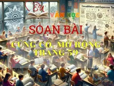 SOẠN VĂN BÀI CỦNG CỐ, MỞ RỘNG TRANG 59 - SÁCH KẾT NỐI TRI THỨC LỚP 11 TẬP 2