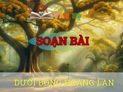 Soạn bài Dưới bóng hoàng lan - Ngữ văn 10 Chân trời sáng tạo