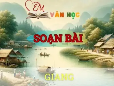 Soạn bài Giang - Ngữ văn 10 Chân trời sáng tạo