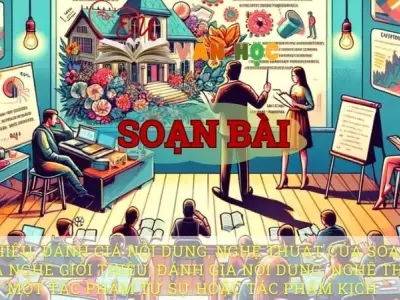 Soạn bài Giới thiệu, đánh giá nội dung, nghệ thuật một tác phẩm tự sự hoặc tác phẩm kịch - Ngữ văn 10 Chân trời sáng tạo