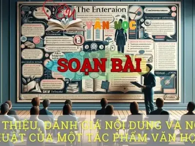 Soạn bài Giới thiệu, đánh giá nội dung và nghệ thuật của một tác phẩm văn học - Ngữ văn 10 Chân trời sáng tạo