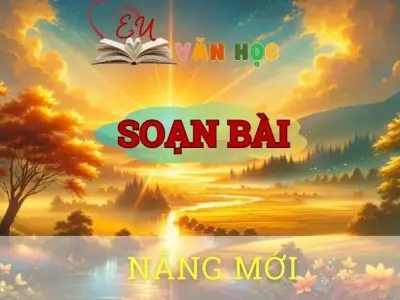 Soạn bài Nắng mới - Ngữ văn 10 Chân trời sáng tạo