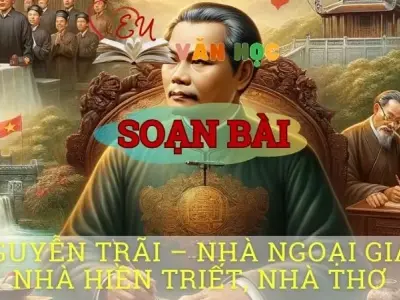 Soạn bài Nguyễn Trãi Nhà ngoại giao, nhà hiền triết, nhà thơ - Ngữ văn 10 Chân trời sáng tạo