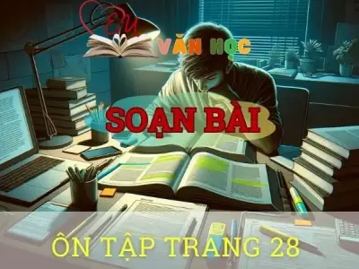 Soạn bài Ôn tập trang 28 - Ngữ văn 10 Chân trời sáng tạo