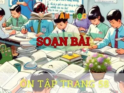 Soạn bài Ôn tập trang 58 - Ngữ văn 10 Chân trời sáng tạo
