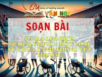 SOẠN VĂN BÀI PA-RA-LIM-PÍCH: MỘT LỊCH SỬ CHỮA LÀNH NHỮNG VẾT THƯƠNG - SÁCH KẾT NỐI TRI THỨC LỚP 11 TẬP 2