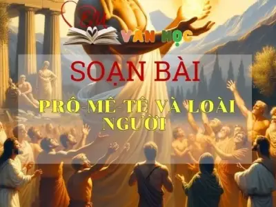 Soạn văn Prô-mê-tê và loài người - Ngữ văn 10 Chân trời sáng tạo